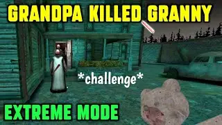 Grandpa Killed Granny [ EXTREME MODE ] *challenge* | Granny 3 Gameplay