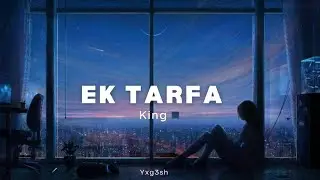 Ek Tarfa - King [slowed and reverb] / yxg3sh