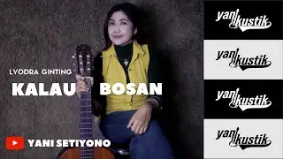 Kalau Bosan - Lyodra ( Cover BY Yani Setiyono Ft. Sarwo ) Acoustic version