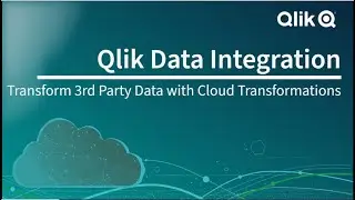 Qlik Data Integration - Transform 3rd Party Data with Cloud Transformations