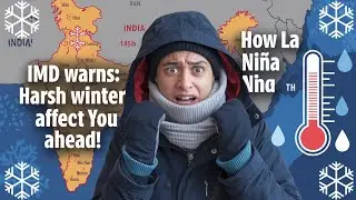 LA NINA का प्रभाव: भारत में कडाके की सर्दी की तयारी