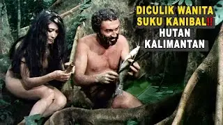 LOST IN THE Hinterlands of Kalimantan ENDS UP KIDNAPPING A CANNIBAL WOMAN - Film Storyline