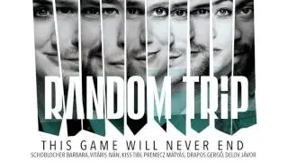 Random Trip - This Game Will Never End feat. Vitáris Iván, Schoblocher Barbara, Kiss Tibi