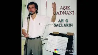 Aşık Adnani - Ah O Saçların