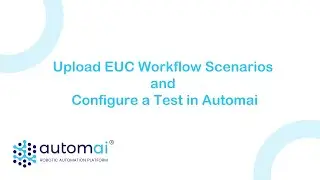 Upload EUC Workflow Scenarios and Configure a Test in Automai