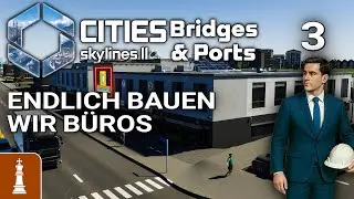 Finally, we're building offices ♚ Let's Play Cities: Skylines 2 Bridges & Ports #3 [German]