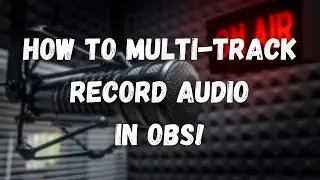 How To Multi-track Record Audio In OBS
