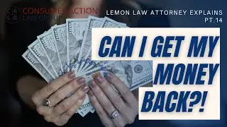 Can I Get My Money Back? Lemon Law Attorney Explains - PART 14