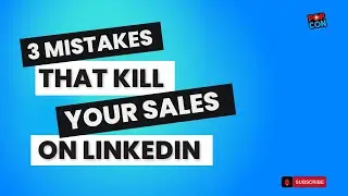 3 Mistakes that Kill Your Sales on LinkedIn