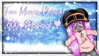 Fan Music Video!~ ||600+ Subs Special ^-^ ♥