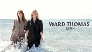 Ward Thomas - Unravel - Official Audio