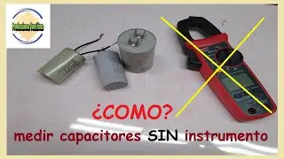 🤔COMO? medir un Capacitor/Condensador SIN instrumento, capacimetro, Super facil!!
