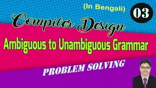 Problem Solving | Ambiguous to Unambiguous Grammar | Compiler Design | Part-3