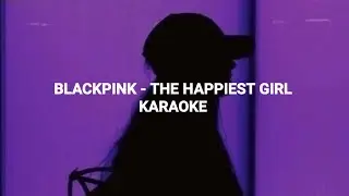 BLACKPINK (블랙핑크)  - 'The Happiest Girl' KARAOKE