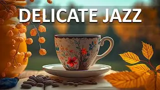 Delicate Jazz Music ☕ Positive September Jazz and Sweet Autumn Bossa Nova Music for Great Mood