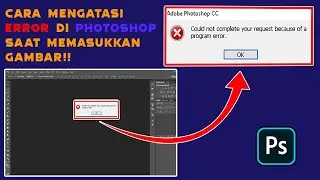 Cara Mengatasi Error Saat Memasukkan Gambar Di Photoshop
