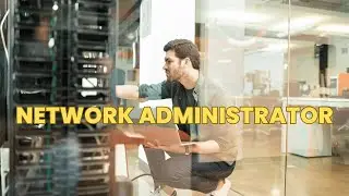 What is the role of a Network Administrator ? | Career Guide - Job Description - Responsibilities