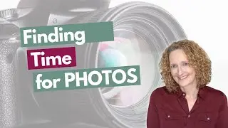 How to find time to practice photography