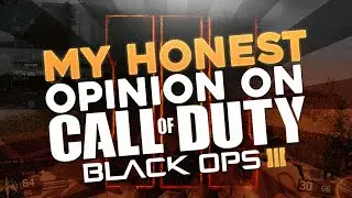 My Honest Opinion On Call of Duty: Black Ops 3 (Review)