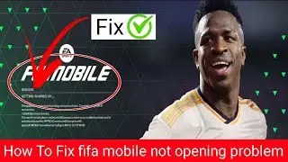 fifa mobile not opening problem | fifa mobile loading problem | fifa mobile not working problem