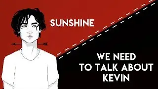Sunshine // We Need To Talk About Kevin