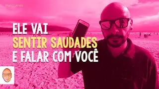 Como fazer ele sentir sua falta e vir falar com você