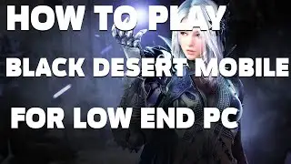 Play Black Desert Mobile for low end pc 2021