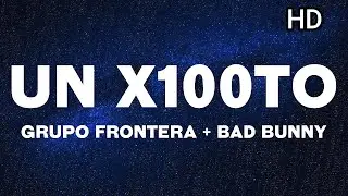 Grupo Frontera x Bad Bunny - un x100to (Letras/Lyrics) HD
