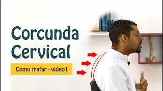 Adeus Corcunda! - Como tratar a corcunda cervical? Melhore a Postura – PARTE 1