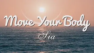 Sia - Move Your Body (Lyrics)