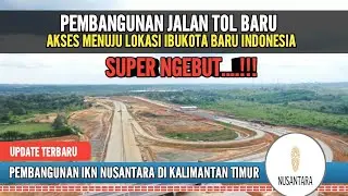 MULAI DIBANGUN JALAN TOL BARU, MENUJU LOKASI IKN NUSANTARA