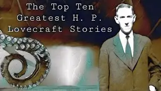 The Top 10 Greatest H. P. Lovecraft Stories