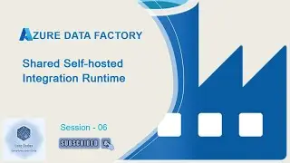 Shared Self-hosted Integration Runtime | Session - 06 | Azure Data Factory