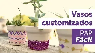 Faça Você Mesmo um Vasos Customizados - PAP Fácil