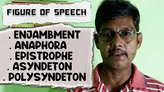 ENJAMBMENT, ANAPHORA, EPISTROPHE, ASYNDETON AND POLYSYNDETON - FIGURE OF SPEECH