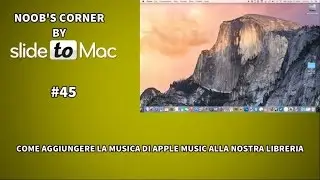 Come aggiungere la musica di Apple Music alla nostra libreria - Noob's Corner Mac #45