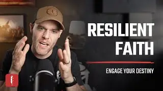 The Ultimate Mission...Resilient Faith | Engage Your Destiny Podcast with Ben Peterson