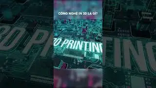 Công nghệ In 3D là gì?