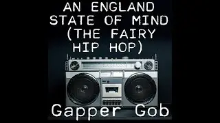 An England State of Mind (The Fairy Hip Hop)By Gapper Gob