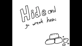 Hide and go Wreak havoc