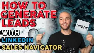 How to Generate Leads with LinkedIn Sales Navigator 2021