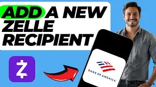 How To Add a New Zelle Recipient in Bank Of America (Easy Guide)