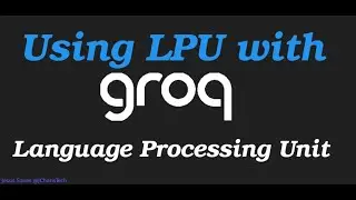 Using LPU (Language Processing Unit) with Groq for LLM