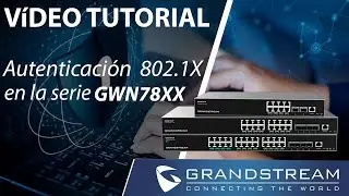 Video Tutorial - Autenticación de identidad  (802.1X) de la serie GWN78XX