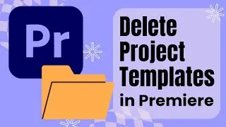 How to Delete Project Templates in Adobe Premiere Pro