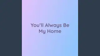 You'll Always Be My Home