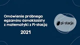 2021 Omówienie próbnego egzaminu ósmoklasisty z Pi-stacją