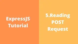 5. ExpressJS | Request Handling | Reading Input from POST Body