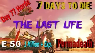 7 Days to Die | Alpha 19 | The Last Life Series | Episode 50 | Permadeath |  No Loot Respawn