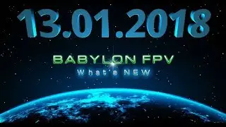 What's New -13.01.2018 by Babylon FPV
